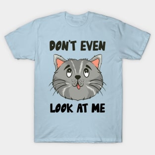 Don't Even Look At Me Cute Cat Gift T-Shirt